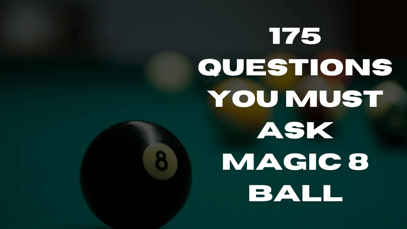 175 Questions you Must Ask Magic 8 Ball